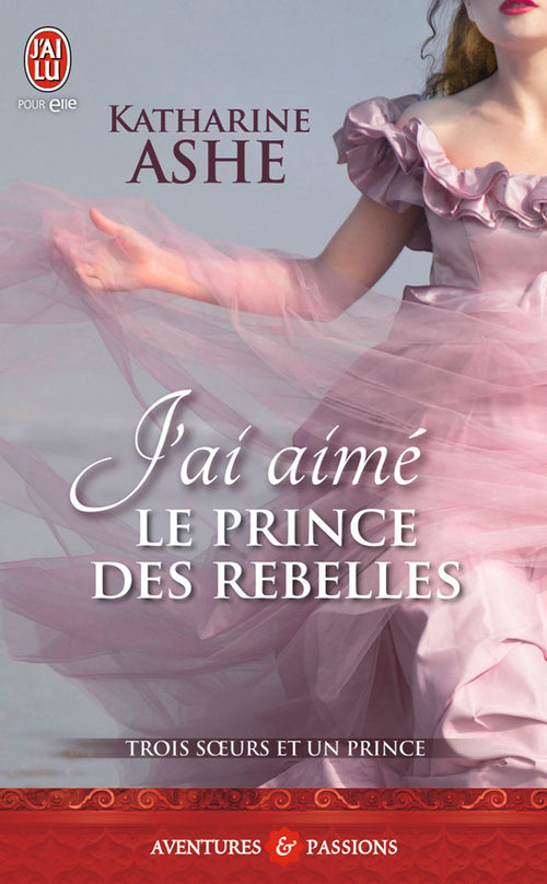 Trois soeurs et un prince (Tome 3) - J'ai aimé le prince des rebelles